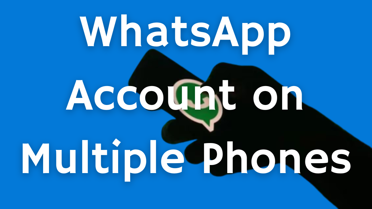 How to Use the Same WhatsApp Account on Multiple Phones