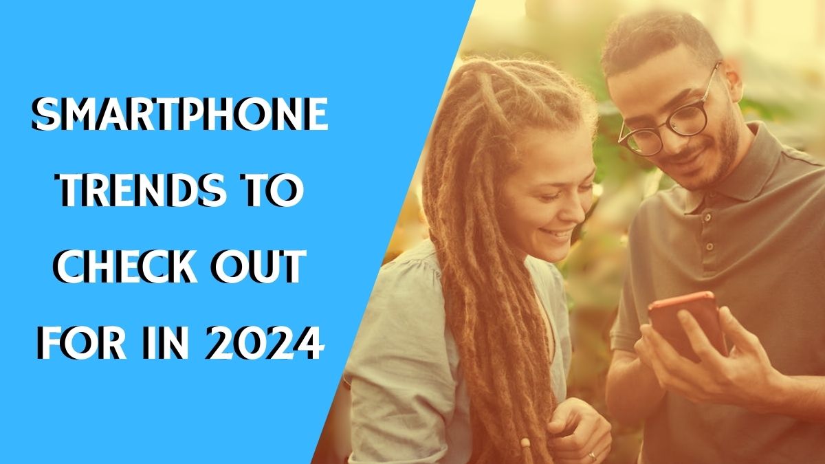 Here’s what we expect from smartphones in 2024