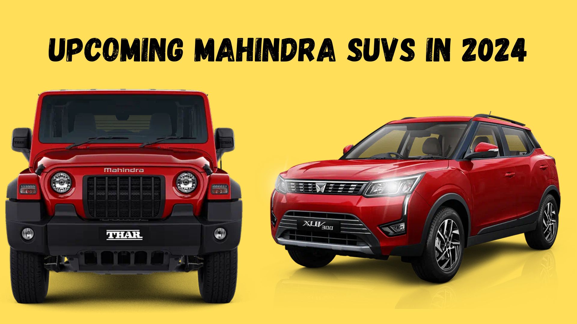 Mahindra’s 2024 Marvels: 4 Cars Set to Redefine Driving – Here’s Why They’re Worth the Wait